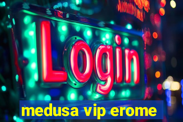 medusa vip erome